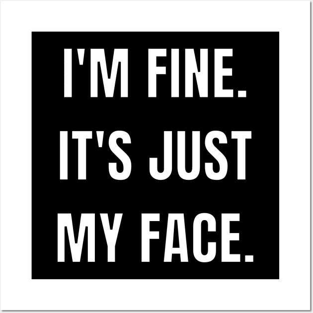 I'm fine. It's just my face. Wall Art by Caregiverology
